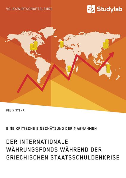 Produktbild: Der Internationale W&auml;hrungsfonds w&auml;hrend der griechischen Staatsschuldenkrise. Eine kritische Einsch&auml;tzung der Ma&szlig;nahmen