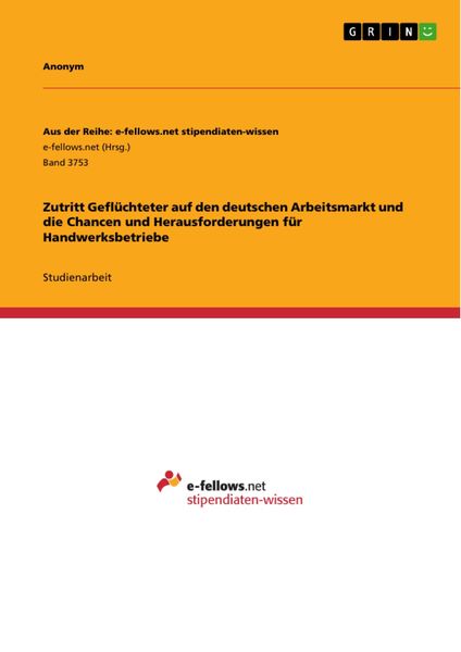 Produktbild: Zutritt Gefl&uuml;chteter auf den deutschen Arbeitsmarkt und die Chancen und Herausforderungen f&uuml;r Handwerksbetriebe