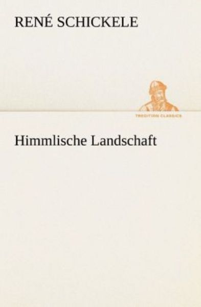 Himmlische Landschaft, Taschenbuch von Rene Schickele, Tredition, 9783842413535
