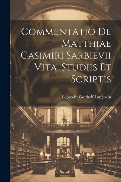 Produktbild: Commentatio De Matthiae Casimiri Sarbievii ... Vita, Studiis Et Scriptis