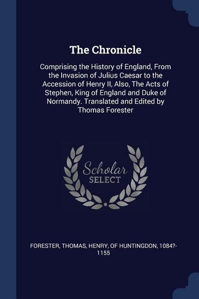 Produktbild: The Chronicle: Comprising the History of England, From the Invasion of Julius Caesar to the Accession of Henry II, Also, The Acts of