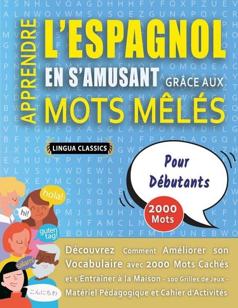 Produktbild: APPRENDRE L'ESPAGNOL EN S'AMUSANT GR&Acirc;CE AUX MOTS M&Ecirc;L&Eacute;S - POUR D&Eacute;BUTANTS - D&eacute;couvrez Comment Am&eacute;liorer Son Vocabulaire Avec 2000 Mots Cach&eacute;s Et S'entra&icirc;ner &Agrave; La Maison - 100 Grilles De Jeux - Mat&eacute;riel P&eacute;dagogique Et Cahier D'activit&eacute;s