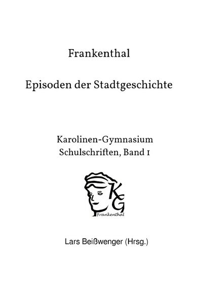 Produktbild: Karolinen-Gymnasium Schulschriften / Frankenthal &ndash; Episoden der Stadtgeschichte