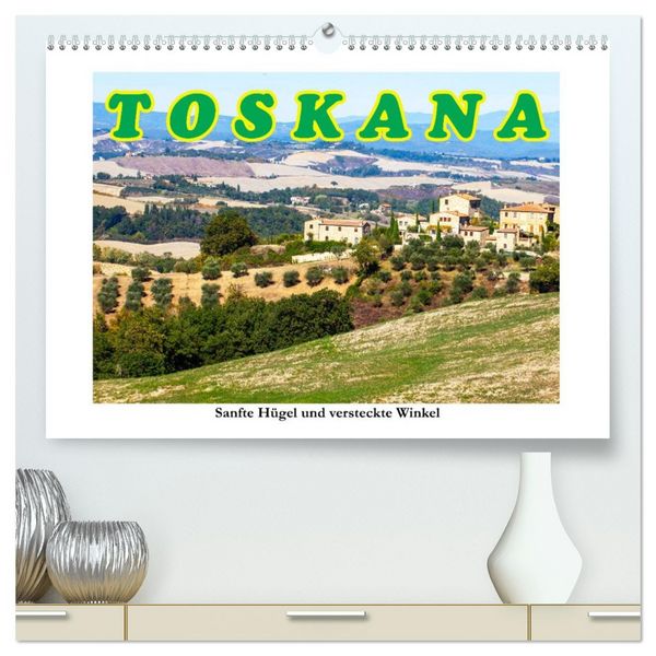 Produktbild: Toskana sanfte H&uuml;gel und versteckte Winkel (hochwertiger Premium Wandkalender 2026 DIN A2 quer), Kunstdruck in Hochglanz
