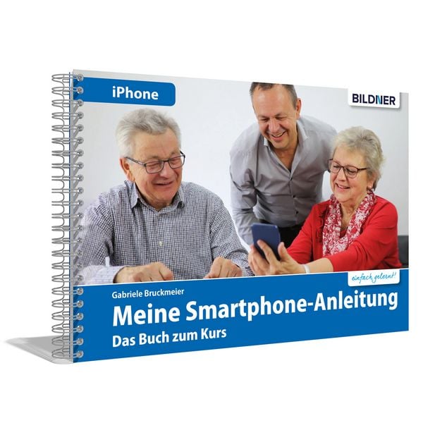 Meine Smartphone-Anleitung für iOS / iPhone – Smartphonekurs für Senioren (Kursbuch Version iPhone) – Das Kursbuch für Apple iPhones / iOS, Gebundene