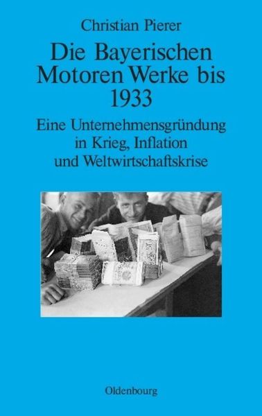 Produktbild: Die Bayerischen Motoren Werke bis 1933