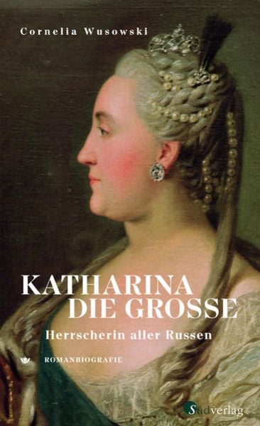 Katharina die Große. Herrscherin aller Russen., Gebundene Ausgabe von Cornelia Wusowski, Südverlag, 978-3-87800-147-8