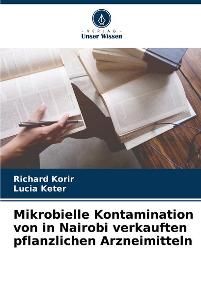 Mikrobielle Kontamination von in Nairobi verkauften pflanzlichen Arzneimitteln, Taschenbuch von Richard Korir , Lucia Keter, Verlag Unser Wissen,