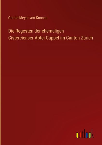 Produktbild: Die Regesten der ehemaligen Cistercienser-Abtei Cappel im Canton Z&uuml;rich
