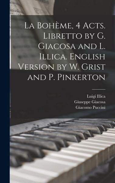 Produktbild: La Boh&egrave;me, 4 acts. Libretto by G. Giacosa and L. Illica. English version by W. Grist and P. Pinkerton