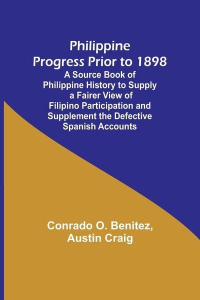 Produktbild: Philippine Progress Prior to 1898; A Source Book of Philippine History to Supply a Fairer View of Filipino Participation and Supplement the Defective Spanish Accounts