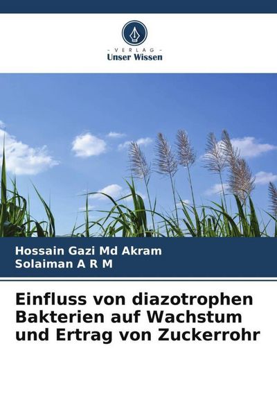 Einfluss von diazotrophen Bakterien auf Wachstum und Ertrag von Zuckerrohr, Taschenbuch von Hossain Gazi Md Akram , Solaiman A. R. M., Verlag Unser