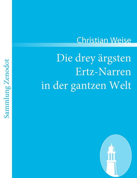 Die drey ärgsten Ertz-Narren in der gantzen Welt, Taschenbuch von Christian Weise, Directmedia Publishing, 9783866404915