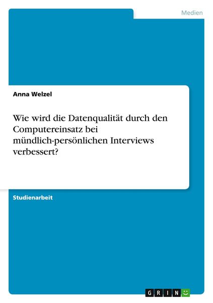 Wie wird die Datenqualität durch den Computereinsatz bei mündlich-persönlichen Interviews verbessert?, Taschenbuch von Anna Welzel, GRIN,