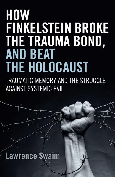 Produktbild: How Finkelstein Broke the Trauma Bond, and Beat the Holocaust
