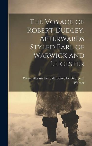 Produktbild: The Voyage of Robert Dudley, Afterwards Styled Earl of Warwick and Leicester