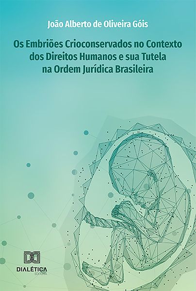 Produktbild: Os Embri&otilde;es Crioconservados no Contexto dos Direitos Humanos e sua Tutela na Ordem Jur&iacute;dica Brasileira