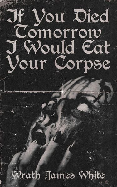 Produktbild: If You Died Tomorrow I Would Eat Your Corpse