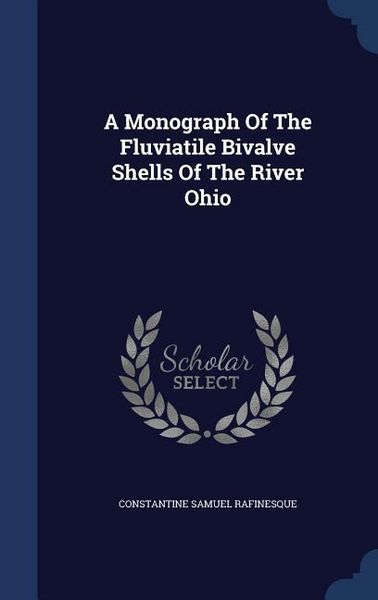 Produktbild: A Monograph Of The Fluviatile Bivalve Shells Of The River Ohio