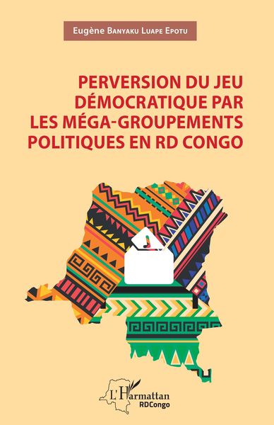 Produktbild: Perversion du jeu d&eacute;mocratique par les m&eacute;ga-groupements politiques en RD Congo