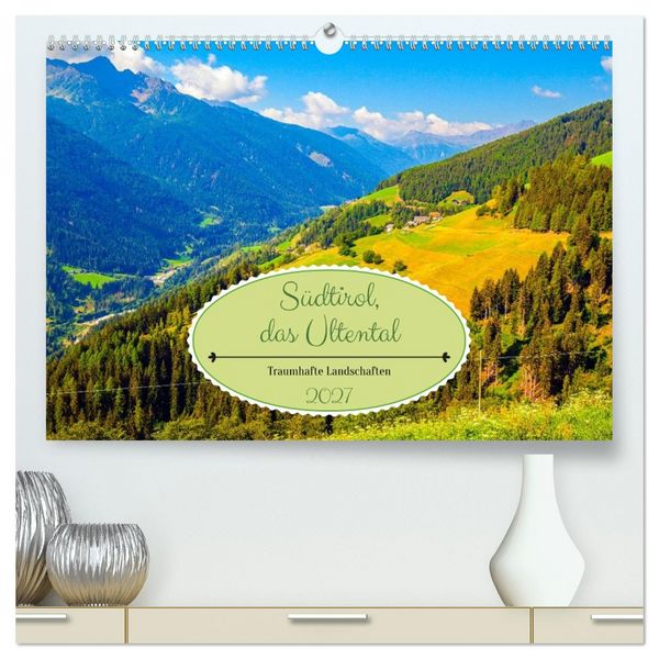 Produktbild: S&uuml;dtirol, das Ultental Traumhafte Landschaften (hochwertiger Premium Wandkalender 2027 DIN A2 quer), Kunstdruck in Hochglanz