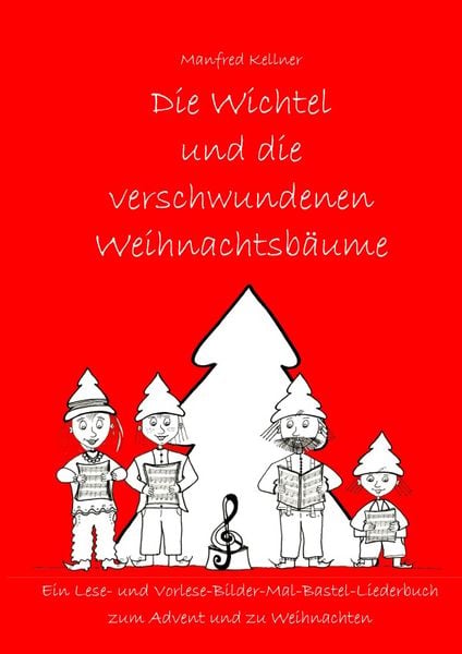 Die Wichtel und ... Lese-Vorlese-Mal-Bilder-Bastel-Liederbücher / Die Wichtel und die verschwundenen Weihnachtsbäume, Taschenbuch von Manfred Kellner,