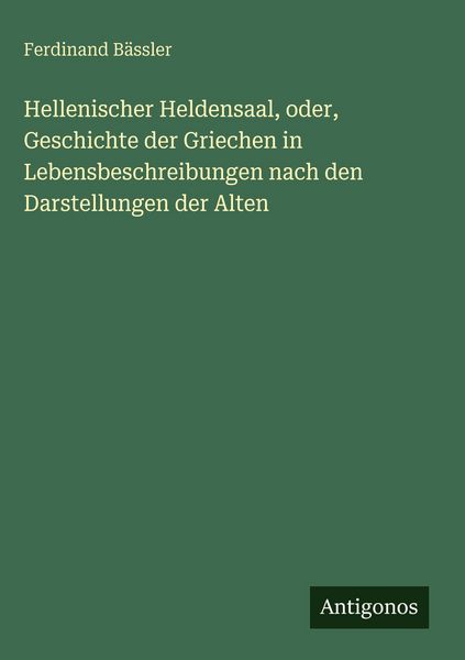 Produktbild: Hellenischer Heldensaal, oder, Geschichte der Griechen in Lebensbeschreibungen nach den Darstellungen der Alten
