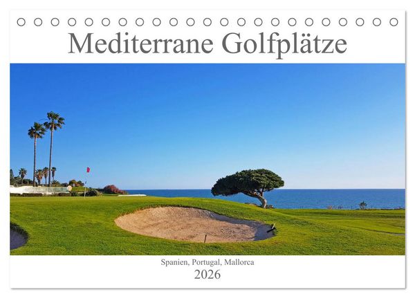 Produktbild: Mediterrane Golfpl&auml;tze - Spanien, Portugal, Mallorca (Tischkalender 2026 DIN A5 quer), CALVENDO Monatskalender
