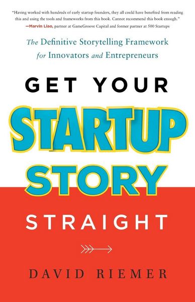 Get Your Startup Story Straight, Taschenbuch von David Riemer, River Grove Books, 9781632994691