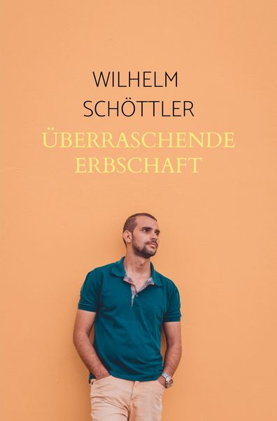 Überraschende Erbschaft, Taschenbuch von Wilhelm Schöttler, Bookmundo, 9789403793290