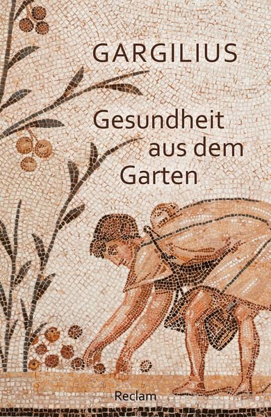 Gesundheit aus dem Garten. Lateinisch/Deutsch, Taschenbuch von Gargilius, Reclam, Philipp, 978-3-15-014251-6