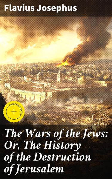 Produktbild: The Wars of the Jews; Or, The History of the Destruction of Jerusalem