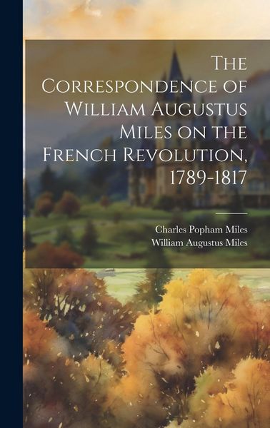 Produktbild: The Correspondence of William Augustus Miles on the French Revolution, 1789-1817