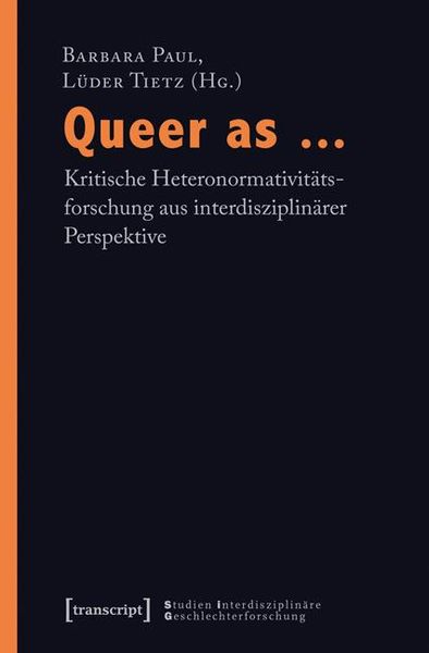 Produktbild: Queer as ... - Kritische Heteronormativit&auml;tsforschung aus interdisziplin&auml;rer Perspektive