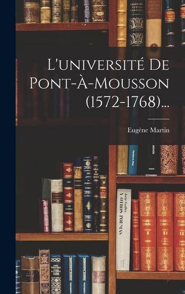 Produktbild: L'universit&eacute; De Pont-&agrave;-mousson (1572-1768)...