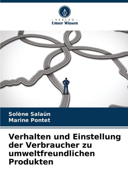 Verhalten und Einstellung der Verbraucher zu umweltfreundlichen Produkten, Taschenbuch von Solène Salaün , Marine Pontet, Verlag Unser Wissen,