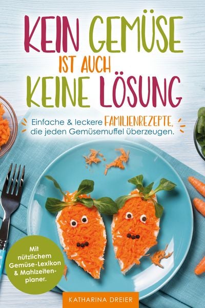 Kein Gemüse ist auch keine Lösung, Taschenbuch von Dreier Katharina, Kniga Verlag, 978-3-910385-18-4