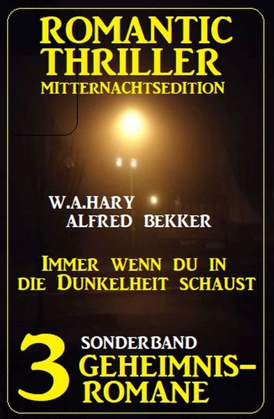 Produktbild: Immer wenn du in die Dunkelheit schaust: Romantic Thriller Mitternachtsedition Sonderband 3 Geheimnisromane