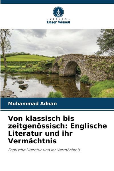 Von klassisch bis zeitgenössisch: Englische Literatur und ihr Vermächtnis, Taschenbuch von Muhammad Adnan, Verlag Unser Wissen, 9786209040061