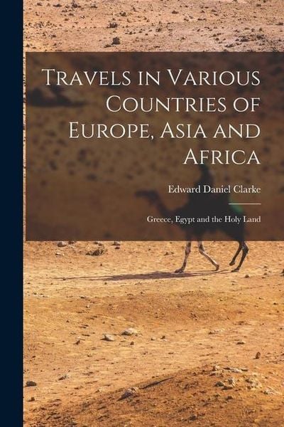 Produktbild: Travels in Various Countries of Europe, Asia and Africa: Greece, Egypt and the Holy Land