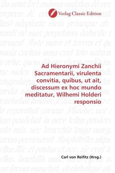 Produktbild: Ad Hieronymi Zanchii Sacramentarii, virulenta convitia, quibus, ut ait, discessum ex hoc mundo meditatur, Wilhemi Holderi responsio