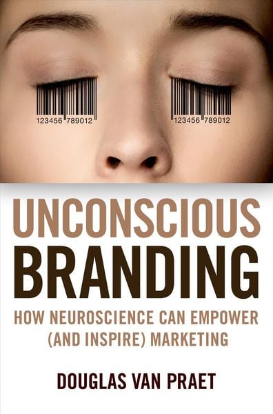 Unconscious Branding, Taschenbuch von Douglas Van Praet, Macmillan Education Elt, 9781137278920