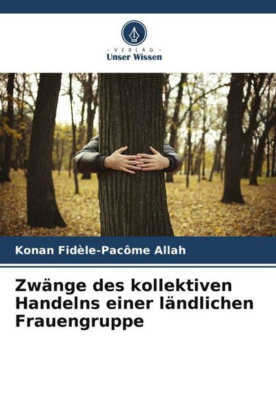 Zwänge des kollektiven Handelns einer ländlichen Frauengruppe, Taschenbuch von Konan Fidèle-Pacôme Allah , Djibli Vincen Dibi, Verlag Unser Wissen,