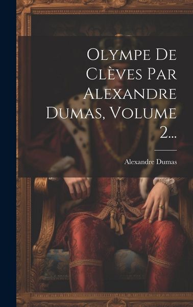 Produktbild: Olympe De Cl&egrave;ves Par Alexandre Dumas, Volume 2...