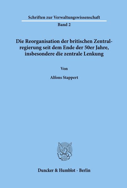 Produktbild: Die Reorganisation der britischen Zentralregierung seit dem Ende der 50er Jahre, insbesondere die zentrale Lenkung.