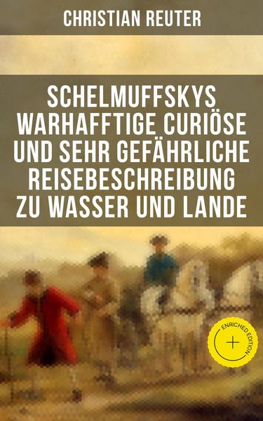 Produktbild: Schelmuffskys warhafftige curi&ouml;se und sehr gef&auml;hrliche Reisebeschreibung zu Wasser und Lande