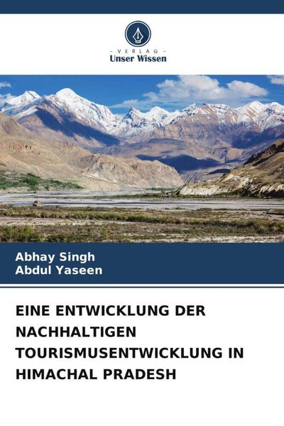 Eine Entwicklung der Nachhaltigen Tourismusentwicklung in Himachal Pradesh, Taschenbuch von Abhay Singh , Abdul Yaseen, Verlag Unser Wissen,