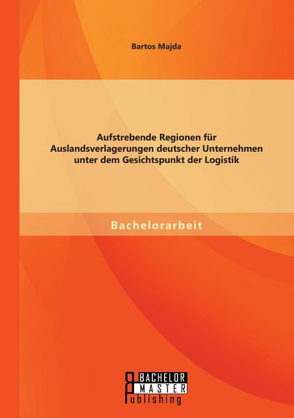 Produktbild: Aufstrebende Regionen fu&iquest;r Auslandsverlagerungen deutscher Unternehmen unter dem Gesichtspunkt der Logistik