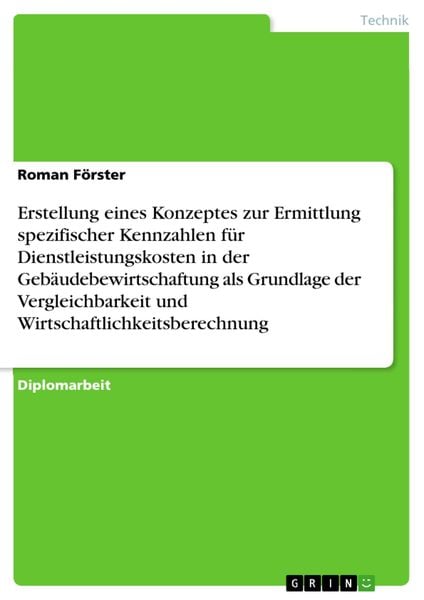 Produktbild: Erstellung eines Konzeptes zur Ermittlung spezifischer Kennzahlen f&uuml;r Dienstleistungskosten in der Geb&auml;udebewirtschaftung als Grundlage der Vergleichb