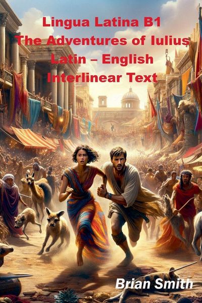 Produktbild: Lingua Latina B1 The Adventures of Iulius Latin - English Interlinear Text